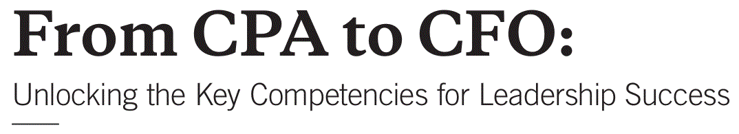 article title asset From CPA to CFO: Unlocking the Key Competencies for Leadership Success Title Graphic